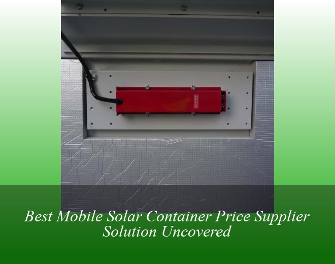 Best Mobile Solar Container Price Supplier Solution Uncovered